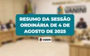 RESUMO DA SESSÃO ORDINÁRIA DE 4 DE AGOSTO DE 2025